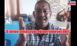 O beton olmasaydı oğlum ölmeyecekti