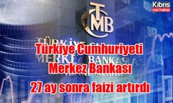 Türkiye Cumhuriyeti Merkez Bankası 27 ay sonra faizi artırdı