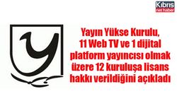 YYK, 11 Web TV ve 1 dijital platform yayıncısı olmak üzere 12 kuruluşa lisans hakkı verildiğini açıkladı