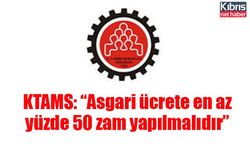 KTAMS: “Asgari ücrete en az yüzde 50 zam yapılmalıdır”