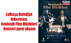 Lefkoşa Belediye Orkestrası, Senfonik Film Müzikleri Konseri yarın akşam