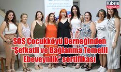 SOS Çocukköyü Derneğinden “Şefkatli ve Bağlanma Temelli Ebeveynlik” sertifikası