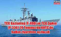 TCG Gaziantep (F-490) ve TCG Zıpkın (P-336) 20 Temmuz’da KKTC’de halkın ziyaretine açılacak