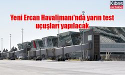 Yeni Ercan Havalimanı'nda yarın test uçuşları yapılacak