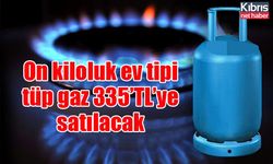 On kiloluk ev tipi tüp gaz 335’TL’ye satılacak