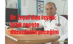 Dr. Erçal’dan isyan: Artık reçete düzenlemeyeceğim