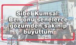 Kumsal: “Her iki cihanda da yakanızdayım”