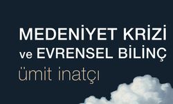 Ümit İnatçı’nın yeni kitabı, “Medeniyet Krizi ve Evrensel Bilinç” yayımlandı
