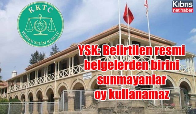 YSK: Belirtilen resmi belgelerden birini sunmayanlar oy kullanamaz