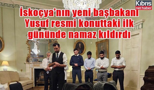 İskoçya'nın yeni başbakanı Yusuf resmi konuttaki ilk gününde namaz kıldırdı