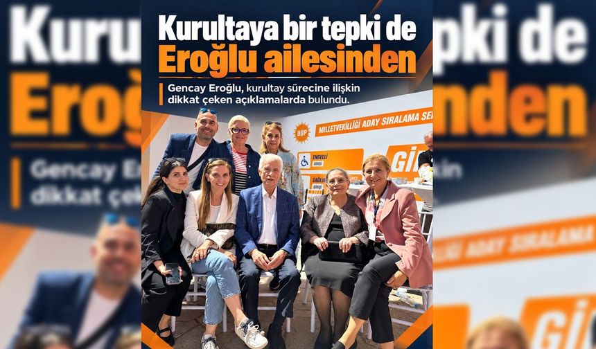 Kurultaya bir tepki de Eroğlu ailesinden